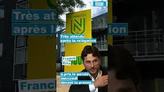 Miniature : FC Nantes. Descente en Ligue 2, Der Zakarian, saison prochaine… Franck Kita est sorti du silence