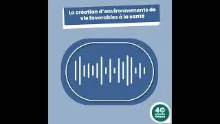 Miniature : La création d'environnements de vie favorables à la santé, ça veut dire quoi ?  #podcast  #santé