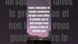 Miniature : soyez courageux le voyage commence lorsque vous faites le premier pas et non lorsque vous pensez à