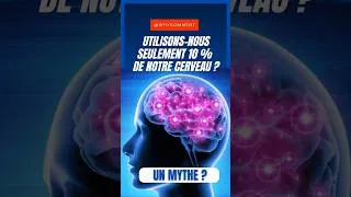 Miniature : NOUS N'UTILISONS QUE 10% DE NOTRE CERVEAU  UN MYTHE ?